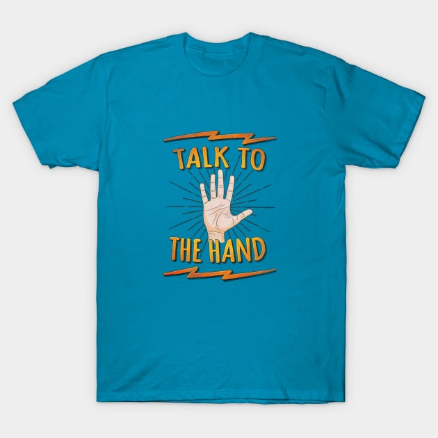 Talk to the hand! Funny Nerd & Geek Humor Statement T-Shirt by badbugs